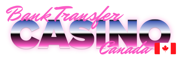 Bank Transfer Casino Canada
